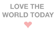Love the world today